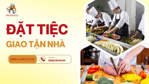 Dịch vụ đặt tiệc giao tận nhà của Minh Long Food